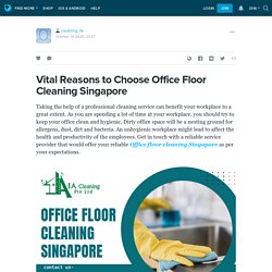 Vital Reasons to Choose Office Floor Cleaning Singapore