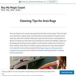 Cleaning Tips for Area Rugs – Buy My Magic Carpet