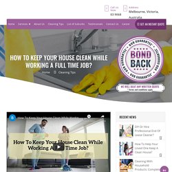 House Cleaning While Working Full Time - Bond Cleaning in Melbourne