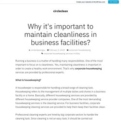 Why it's important to maintain cleanliness in business facilities? – circleclean