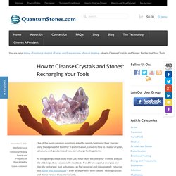 How to Cleanse Crystals and Stones: Recharging Your Tools