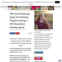 DIY Aura Cleansing Spray for Clearing Negative Energy - DIY Smokeless Smudge Spray - The Artisan Life