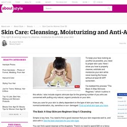 Skin Care: Cleansing, Moisturizing and Anti-Aging Tips