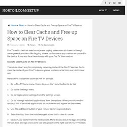 How to Clear Cache and Free up Space on Fire TV Devices – Norton.com/Setup