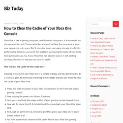 How to Clear the Cache of Your Xbox One Console – Biz Today