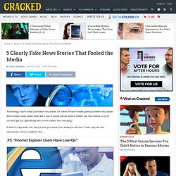 5 Clearly Fake News Stories That Fooled the Media