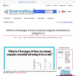 What is Clevenger & how to extract organic essential oil using it in a