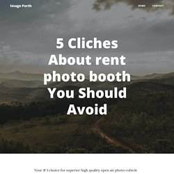5 Cliches About rent photo booth You Should Avoid