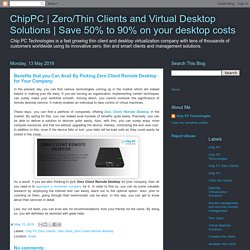 Benefits that you Can Avail By Picking Zero Client Remote Desktop for Your Company