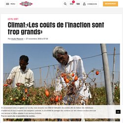 Climat:«Les coûts de l'inaction sont trop grands»