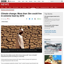 Climate change: More than 3bn could live in extreme heat by 2070