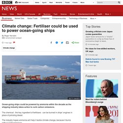 Climate change: Fertiliser could be used to power ocean-going ships