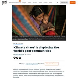 ‘Climate chaos’ is displacing the world’s poor communities