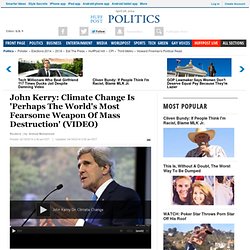 John Kerry: Climate Change Is 'Perhaps The World's Most Fearsome Weapon Of Mass Destruction'
