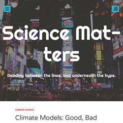 Climate Models: Good, Bad and Ugly