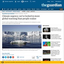 Climate urgency: we've locked in more global warming than people realize