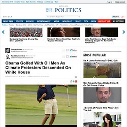Obama Golfed With Oil Men As Climate Protesters Descended On White House