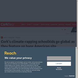 Cork's climate-rapping schoolkids go global as they feature on huge American site -