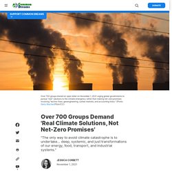 1er nov. 2021 Over 700 Groups Demand 'Real Climate Solutions, Not Net-Zero Promises'