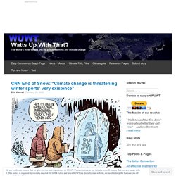 CNN End of Snow: “Climate change is threatening winter sports’ very existence”