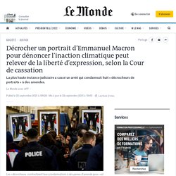 Décrocher un portrait d’Emmanuel Macron pour dénoncer l’inaction climatique peut relever de la liberté d’expression, selon la Cour de cassation
