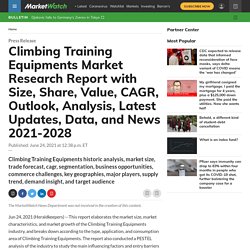 July 2021 report on Climbing Training Equipments Market Research Report with Size, Share, Value, CAGR, Outlook, Analysis, Latest Updates, Data, and News 2021-2028