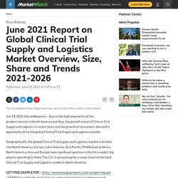 June 2021 Report on Global Clinical Trial Supply and Logistics Market Overview, Size, Share and Trends 2021-2026