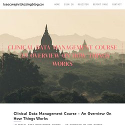 Clinical Data Management Course - An Overview on how things works