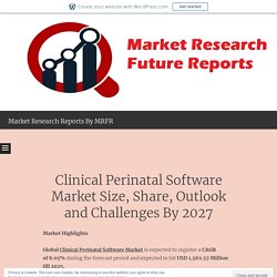 Clinical Perinatal Software Market Size, Share, Outlook and Challenges By 2027