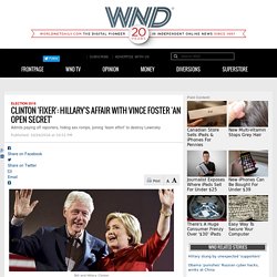 Clinton ‘fixer’: Hillary’s affair with Vince Foster ‘an open secret’