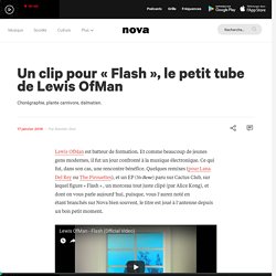 Un clip pour « Flash », le petit tube de Lewis OfMan