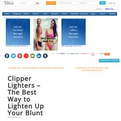 Clipper Lighters – The Best Way to Lighten Up Your Blunt