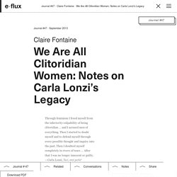 We Are All Clitoridian Women: Notes on Carla Lonzi’s Legacy - Journal #47 September 2013 - e-flux