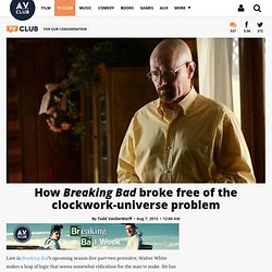 How Breaking Bad broke free of the clockwork-universe problem