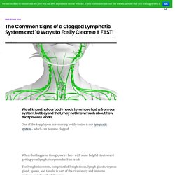 The Common Signs of a Clogged Lymphatic System and 10 Ways to Easily Cleanse It FAST!