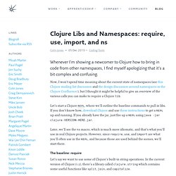 Clojure Libs and Namespaces: require, use, import, and ns