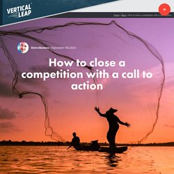 How to close a competition with a call to action