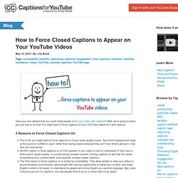 How to Force Closed Captions to Appear on Your YouTube Videos