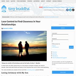 Lose Control to Find Closeness in Your Relationships