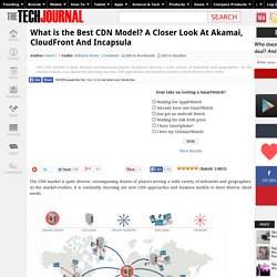 What is the Best CDN Model? A Closer Look At Akamai, CloudFront And Incapsula