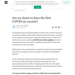 Are we closer to have the first COVID-19 vaccine?