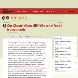 On Clostridium Difficile and Fecal Transplants (11/11/11, StuffYouShouldKnow)