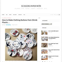 How to Make Clothing Buttons from Shrink Plastic…