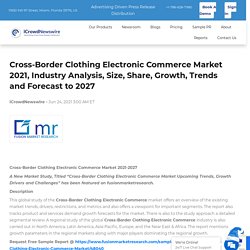 Cross-Border Clothing Electronic Commerce Market 2021, Industry Analysis, Size, Share, Growth, Trends and Forecast to 2027