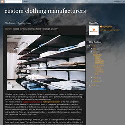 custom clothing manufacturers: How to search clothing manufacturer with high quality