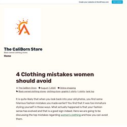 4 Clothing mistakes women should avoid – The CaliBorn Store