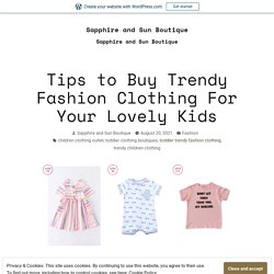 Tips to Buy Trendy Fashion Clothing For Your Lovely Kids – Sapphire and Sun Boutique