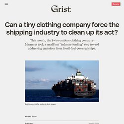 30 août 2021 Can a tiny clothing company force the shipping industry to clean up its act?