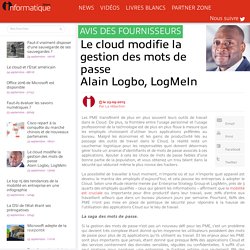 Le cloud modifie la gestion des mots de passe Alain Logbo, LogMeIn