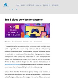 Top 5 cloud services for a gamer